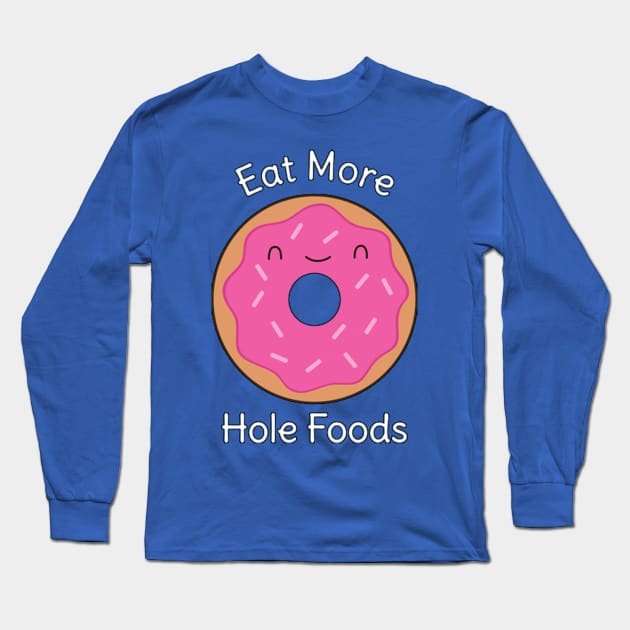 Donut - Eat More Hole Foods Long Sleeve T-Shirt by spadayeti1992